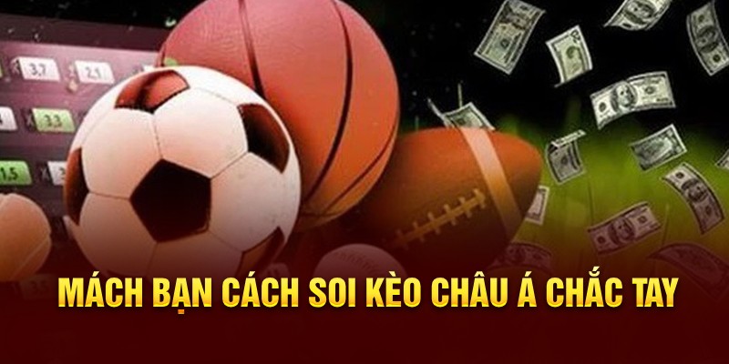 Mách bạn cách soi kèo châu Á chắc tay