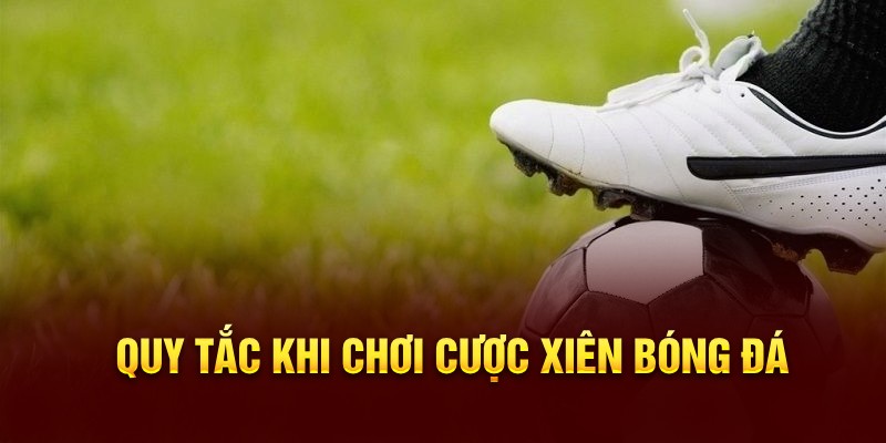 Quy tắc khi chơi cược xiên bóng đá