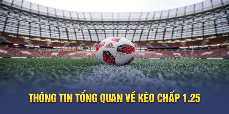 Thông tin tổng quan về kèo chấp 1.25