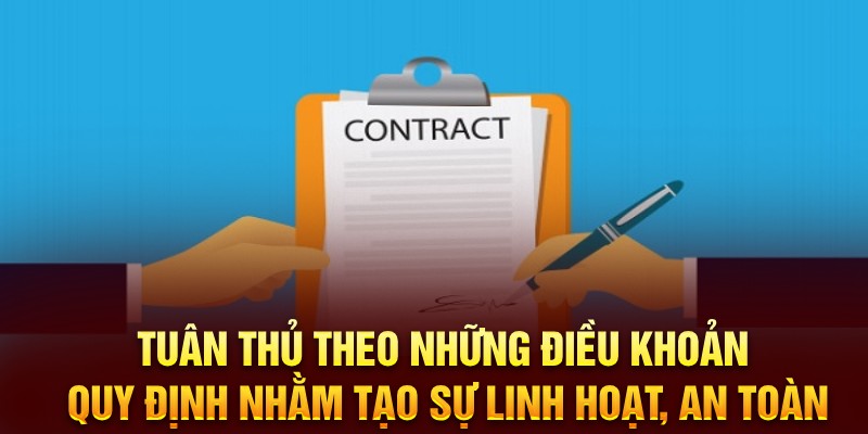 Tuân thủ theo những điều khoản, quy định nhằm tạo sự linh hoạt, an toàn 