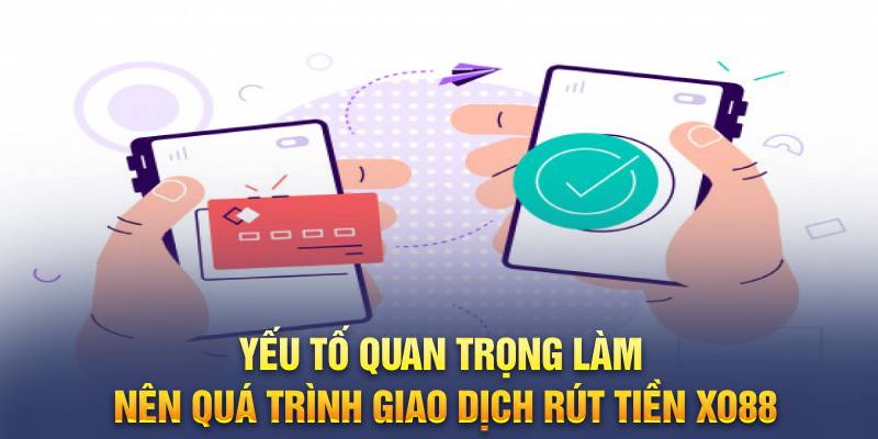 Yếu tố quan trọng làm nên quá trình giao dịch rút tiền xo88