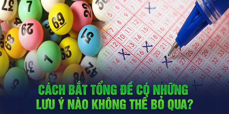 Cách bắt tổng đề có những lưu ý nào không thể bỏ qua?