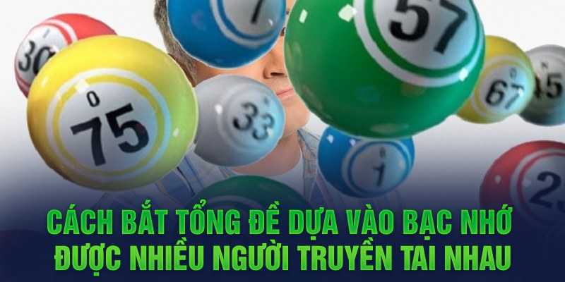 Cách bắt tổng đề dựa vào bạc nhớ được nhiều người truyền tai nhau