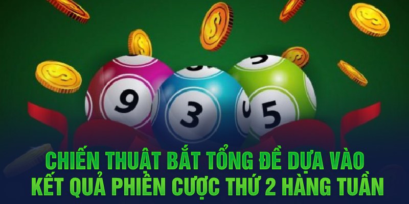 Chiến thuật bắt tổng đề dựa vào kết quả phiên cược thứ 2 hàng tuần